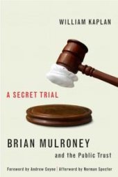 book Secret Trial : Brian Mulroney, Stevie Cameron, and the Public Trust