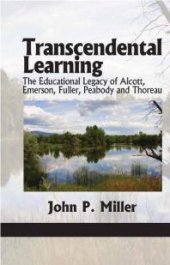 book Transcendental Learning : The Educational Legacy of Alcott, Emerson, Fuller, Peabody and Thoreau