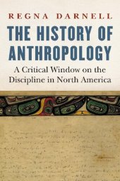 book The History of Anthropology: A Critical Window on the Discipline in North America