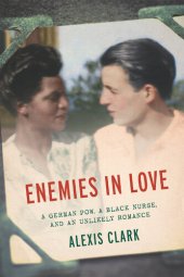 book Enemies in Love: A German POW, a Black Nurse, and an Unlikely Romance