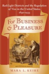 book For Business and Pleasure : Red-Light Districts and the Regulation of Vice in the United States, 1890-1933