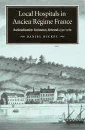 book Local Hospitals in Ancien Régime France : Rationalization, Resistance, Renewal, 1530-1789