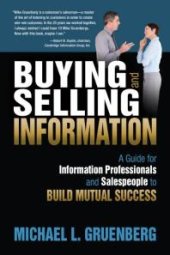 book Buying and Selling Information : A Guide for Information Professionals and Salespeople to Build Mutual Success