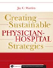 book Creating Sustainable Physician-Hospital Strategies