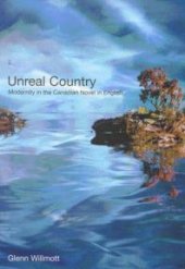 book Unreal Country : Modernity in the Canadian Novel in English