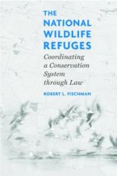 book The National Wildlife Refuges : Coordinating a Conservation System Through Law