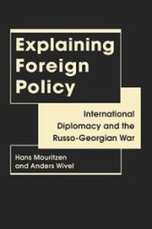 book Explaining Foreign Policy : International Diplomacy and the Russo-Georgian War