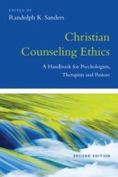 book Christian Counseling Ethics : A Handbook for Psychologists, Therapists and Pastors