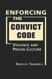 book Enforcing the Convict Code : Violence and Prison Culture