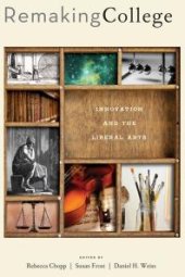 book Remaking College : Innovation and the Liberal Arts