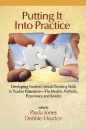 book Putting It into Practice : Developing Student Critical Thinking Skills in Teacher Education - the Models, Methods, Experiences and Results