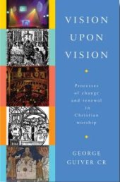 book Vision Upon Vision : Processes of Change and Renewal in Christian Worship