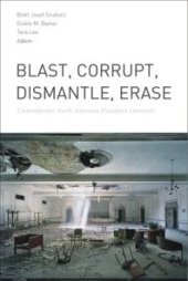 book Blast, Corrupt, Dismantle, Erase : Contemporary North American Dystopian Literature