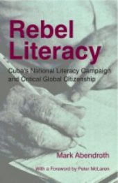 book Rebel Literacy : Cuba's National Literacy Campaign and Critical Global Citizenship