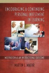 book Encouraging a Continuing Personal Investment in Learning : Motivation As an Instructional Outcome