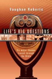 book Life's Big Questions : Six Major Themes Traced Through the Bible