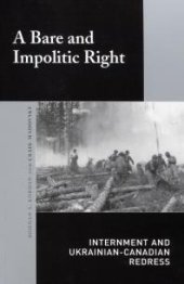 book Bare and Impolitic Right : Internment and Ukrainian-Canadian Redress