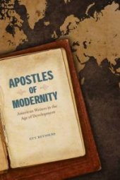 book Apostles of Modernity : American Writers in the Age of Development