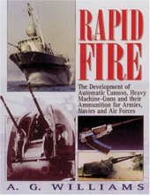 book Rapid Fire: The Development of Automatic Cannon, Heavy Machine-Guns and Their Ammunition for Armies, Navies and Air For