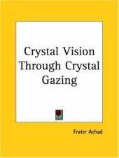 book Crystal Vision Through Crystal Gazing