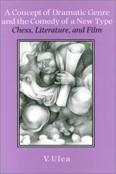 book A Concept of Dramatic Genre and the Comedy of a New Type: Chess, Literature, and Film