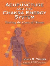 book Acupuncture and the Chakra Energy System: Treating the Cause of Disease