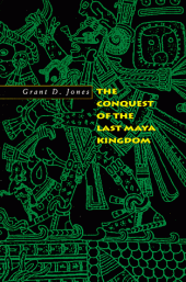 book The Conquest of the Last Maya Kingdom