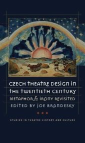 book Czech Theatre Design in the Twentieth Century: Metaphor and Irony Revisited 