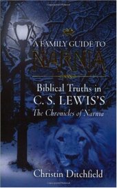 book A Family Guide To Narnia: Biblical Truths in C.S. Lewis's The Chronicles of Narnia