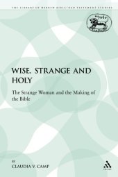 book Wise, Strange and Holy: The Strange Woman and the Making of the Bible 