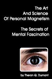 book The Art And Science Of Personal Magnetism The Secrets Of Mental Fascination