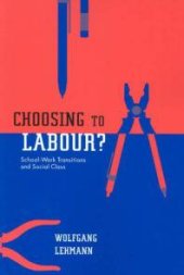 book Choosing to Labour? : School-Work Transitions and Social Class