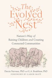 book The Evolved Nest: Nature's Way of Raising Children and Creating Connected Communities