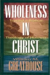 book Wholeness in Christ : Toward a Biblical Theology of Holiness