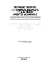 book Preparing Chemists and Chemical Engineers for a Globally Oriented Workforce : A Workshop Report to the Chemical Sciences Roundtable