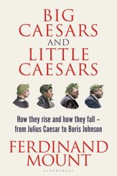 book Big Caesars and Little Caesars: How They Rise and How They Fall - From Julius Caesar to Boris Johnson