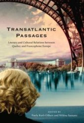 book Transatlantic Passages : Literary and Cultural Relations Between Quebec and Francophone Europe