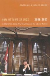 book How Ottawa Spends, 2006-2007 : In from the Cold: the Tory Rise and the Liberal Demise