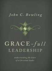 book Grace-Full Leadership : Understanding the Heart of a Christian Leader