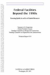 book Federal Facilities Beyond the 1990s: Ensuring Quality in an Era of Limited Resources : Summary of a Symposium