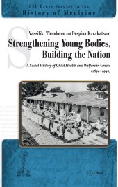 book Strengthening Young Bodies, Building the Nation: ASocial History of the Child Health and Welfare in Greece (1890–1940)