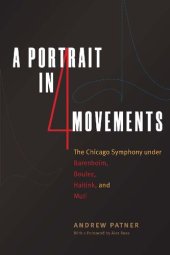 book A Portrait in Four Movements: The Chicago Symphony under Barenboim, Boulez, Haitink, and Muti