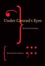 book Under Conrad's Eyes : The Novel As Criticism