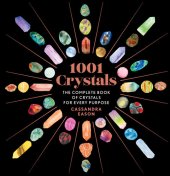 book 1001 Crystals: The Complete Book of Crystals for Every Purpose