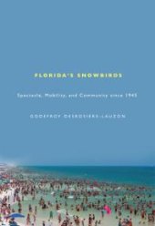 book Florida's Snowbirds : Spectacle, Mobility, and Community Since 1945