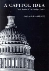 book Capitol Idea : Think Tanks and U. S. Foreign Policy