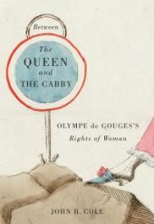 book Between the Queen and the Cabby : Olympe de Gouges's Rights of Woman