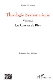 book Théologie Systématique, Volume 2: Les Œuvres de Dieu