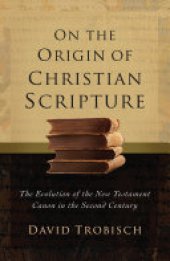 book On the Origin of Christian Scripture: The Evolution of the New Testament Canon in the Second Century