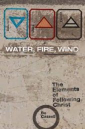 book Water, Fire, Wind : The Elements of Following Christ